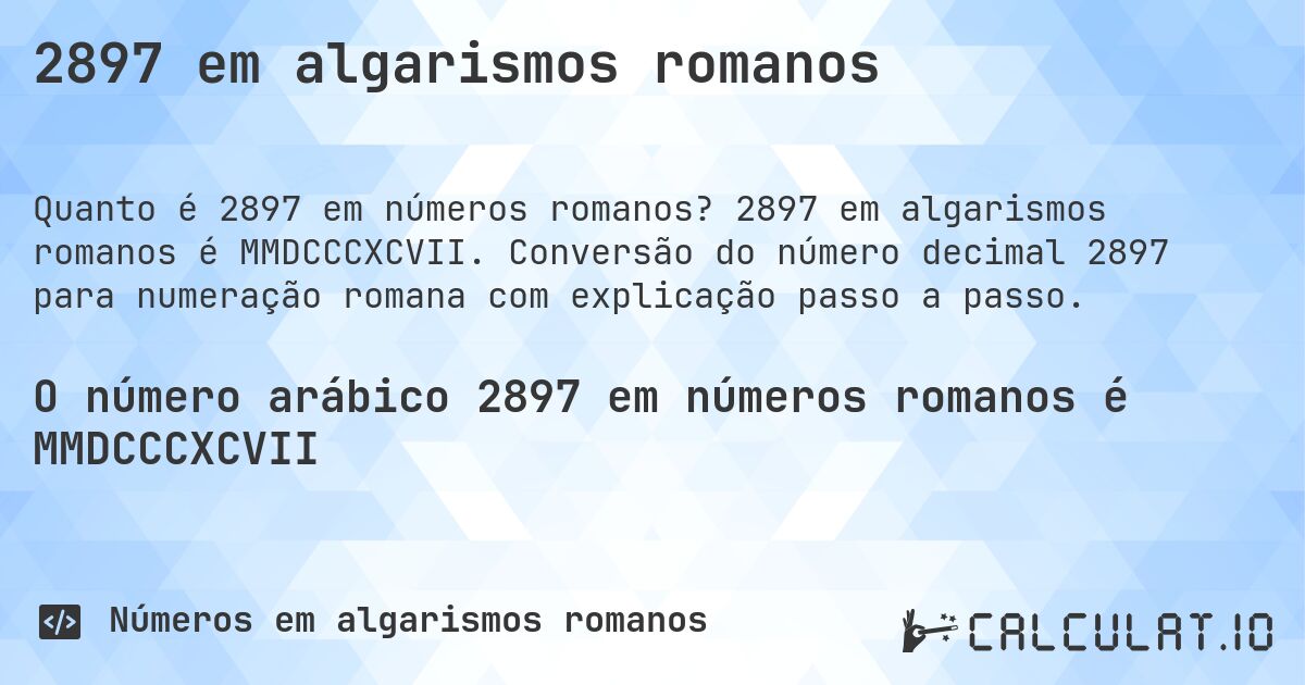 2897 em algarismos romanos. 2897 em algarismos romanos é MMDCCCXCVII. Conversão do número decimal 2897 para numeração romana com explicação passo a passo.