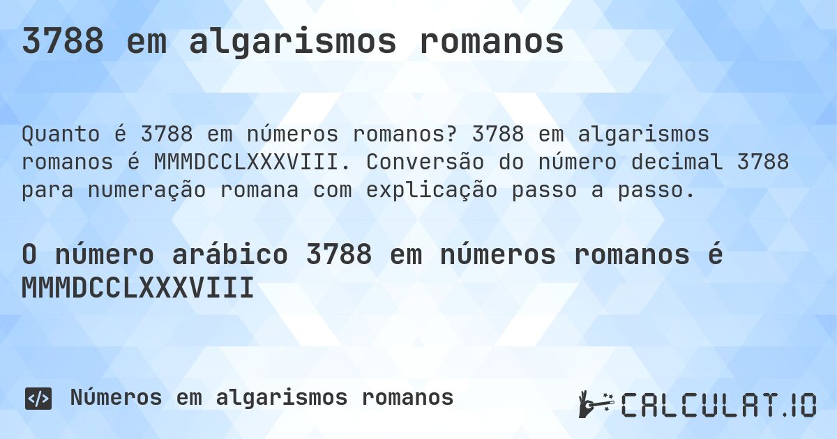 3788 em algarismos romanos. 3788 em algarismos romanos é MMMDCCLXXXVIII. Conversão do número decimal 3788 para numeração romana com explicação passo a passo.