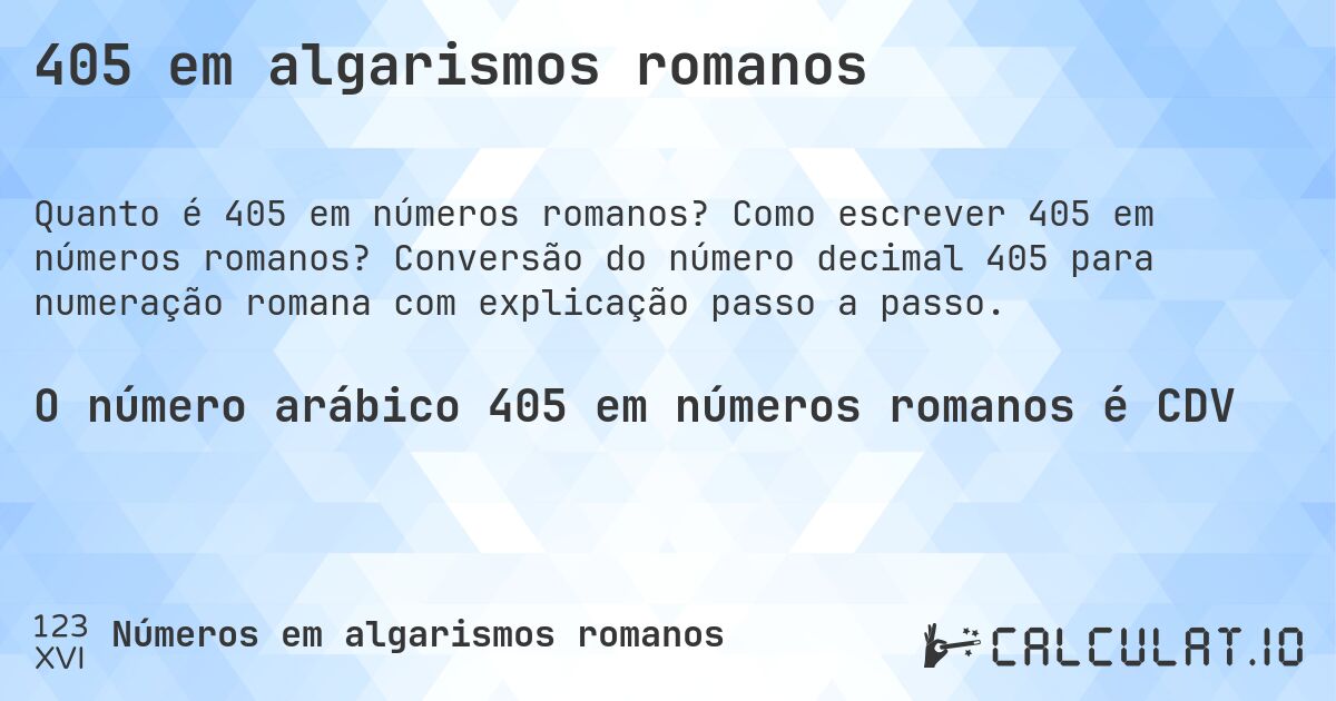 405 em algarismos romanos. Como escrever 405 em números romanos? Conversão do número decimal 405 para numeração romana com explicação passo a passo.