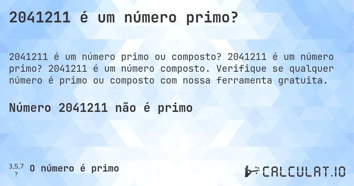2041211 é um número primo?. 2041211 é um número primo? 2041211 é um número composto. Verifique se qualquer número é primo ou composto com nossa ferramenta gratuita.