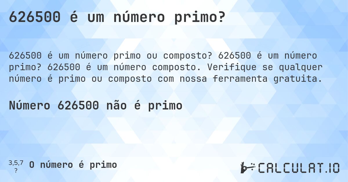 626500 é um número primo?. 626500 é um número primo? 626500 é um número composto. Verifique se qualquer número é primo ou composto com nossa ferramenta gratuita.