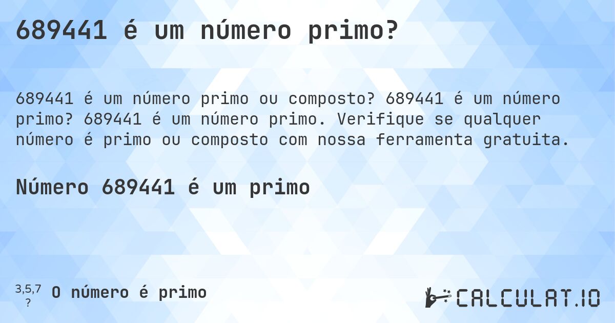 689441 é um número primo?. 689441 é um número primo? 689441 é um número primo. Verifique se qualquer número é primo ou composto com nossa ferramenta gratuita.