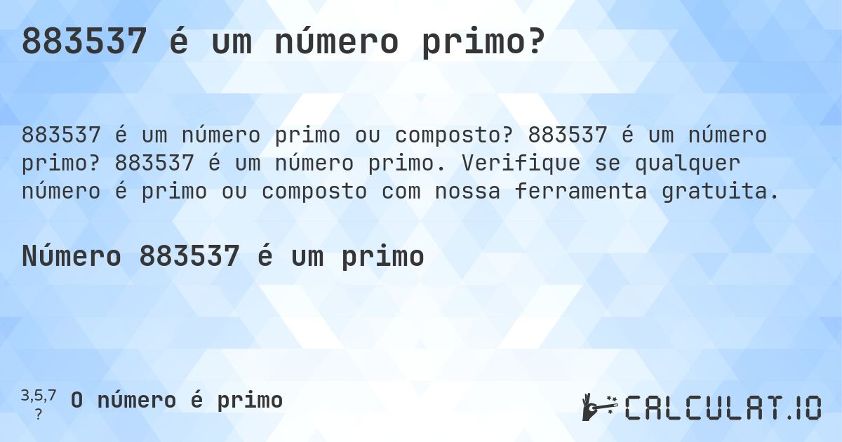 883537 é um número primo?. 883537 é um número primo? 883537 é um número primo. Verifique se qualquer número é primo ou composto com nossa ferramenta gratuita.