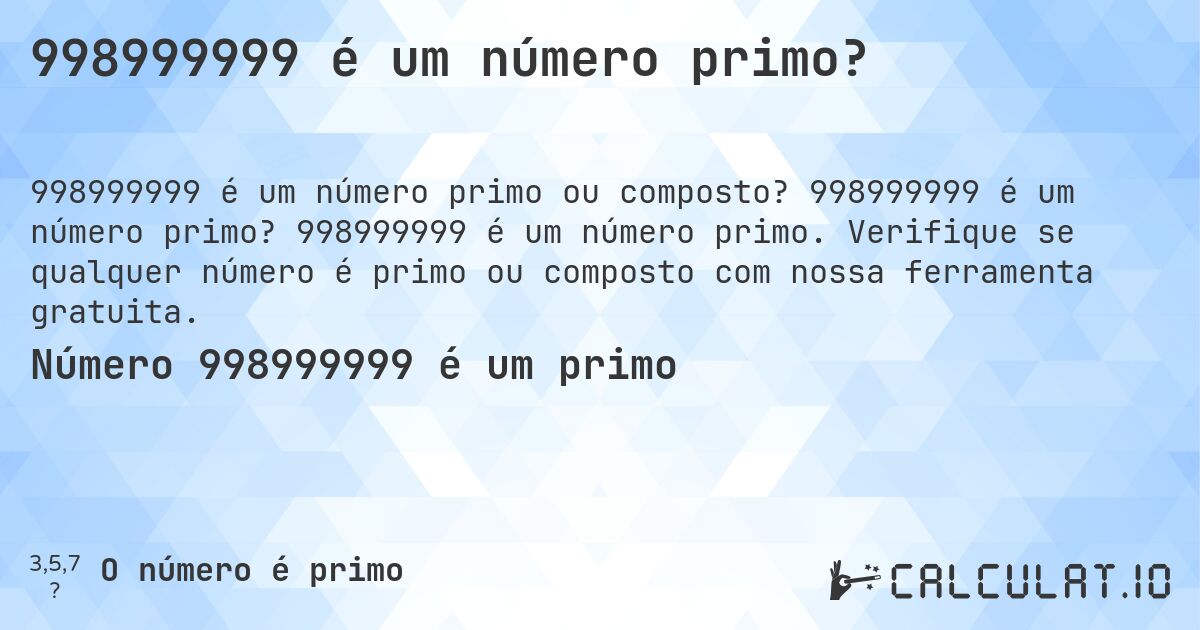 998999999 é um número primo?. 998999999 é um número primo? 998999999 é um número primo. Verifique se qualquer número é primo ou composto com nossa ferramenta gratuita.