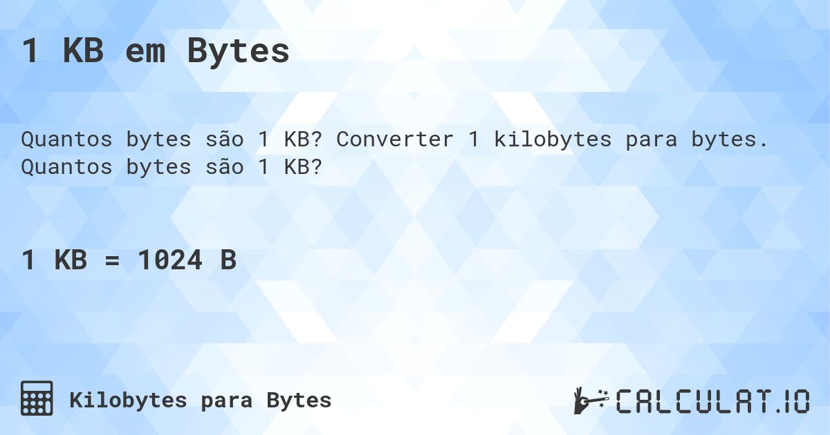 1 KB em Bytes. Converter 1 kilobytes para bytes. Quantos bytes são 1 KB?
