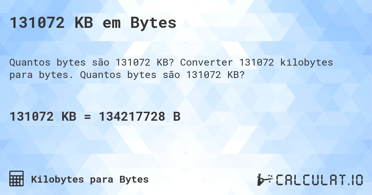 131072 KB em Bytes. Converter 131072 kilobytes para bytes. Quantos bytes são 131072 KB?