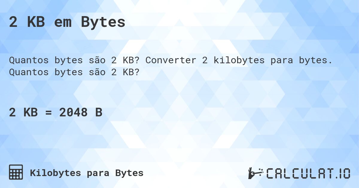2 KB em Bytes. Converter 2 kilobytes para bytes. Quantos bytes são 2 KB?