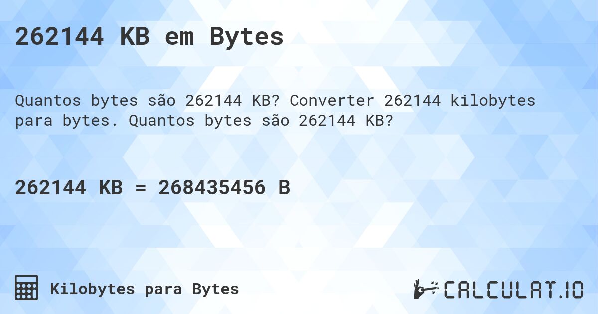 262144 KB em Bytes. Converter 262144 kilobytes para bytes. Quantos bytes são 262144 KB?