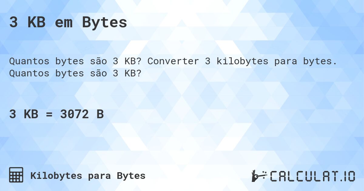 3 KB em Bytes. Converter 3 kilobytes para bytes. Quantos bytes são 3 KB?
