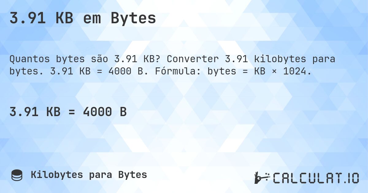 3.91 KB em Bytes. Converter 3.91 kilobytes para bytes. 3.91 KB = 4000 B. Fórmula: bytes = KB × 1024.