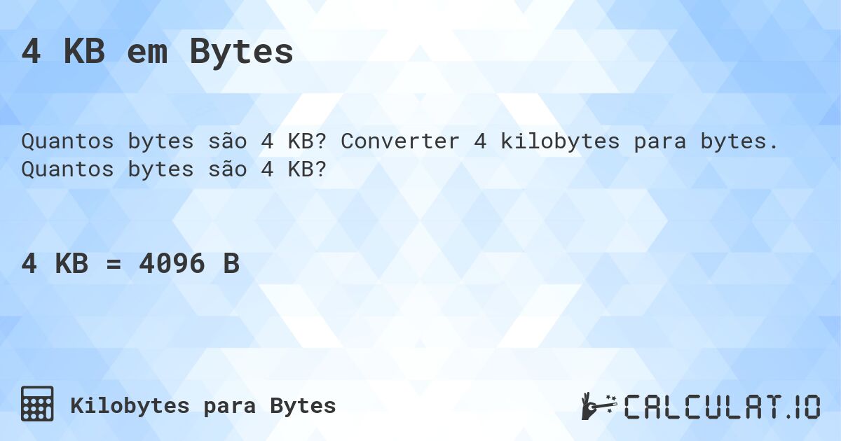 4 KB em Bytes. Converter 4 kilobytes para bytes. Quantos bytes são 4 KB?