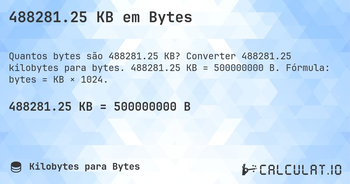 488281.25 KB em Bytes. Converter 488281.25 kilobytes para bytes. 488281.25 KB = 500000000 B. Fórmula: bytes = KB × 1024.