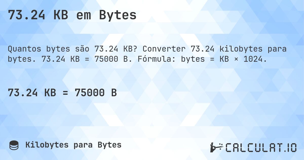 73.24 KB em Bytes. Converter 73.24 kilobytes para bytes. 73.24 KB = 75000 B. Fórmula: bytes = KB × 1024.