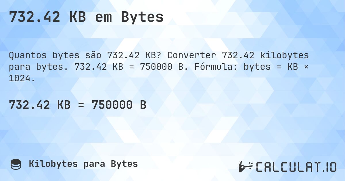 732.42 KB em Bytes. Converter 732.42 kilobytes para bytes. 732.42 KB = 750000 B. Fórmula: bytes = KB × 1024.