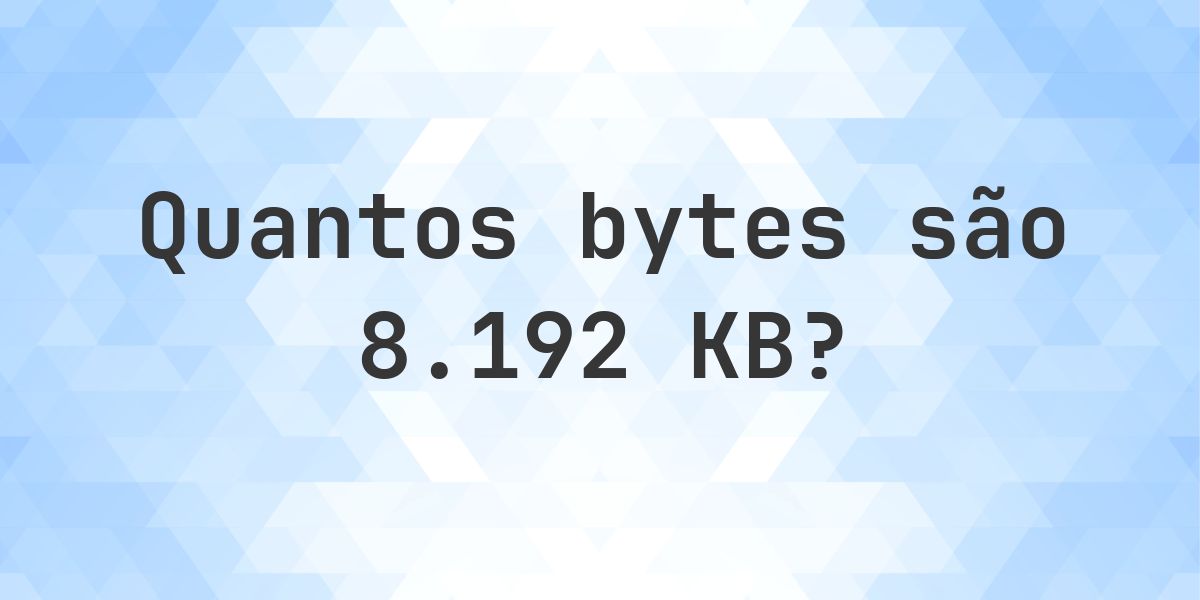 8192 KB em Bytes - Calculatio