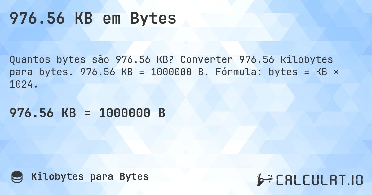 976.56 KB em Bytes. Converter 976.56 kilobytes para bytes. 976.56 KB = 1000000 B. Fórmula: bytes = KB × 1024.