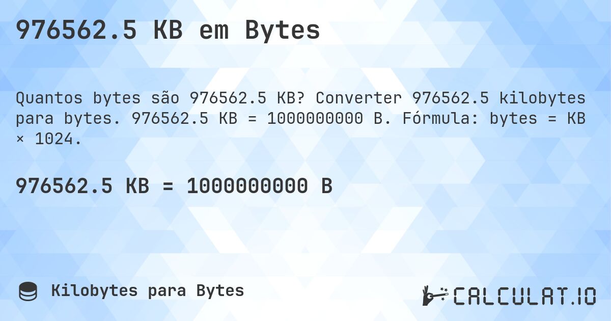 976562.5 KB em Bytes. Converter 976562.5 kilobytes para bytes. 976562.5 KB = 1000000000 B. Fórmula: bytes = KB × 1024.