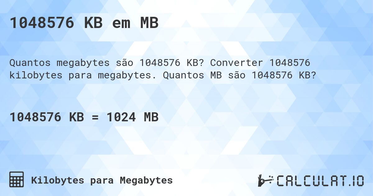 1048576 KB em MB. Converter 1048576 kilobytes para megabytes. Quantos MB são 1048576 KB?