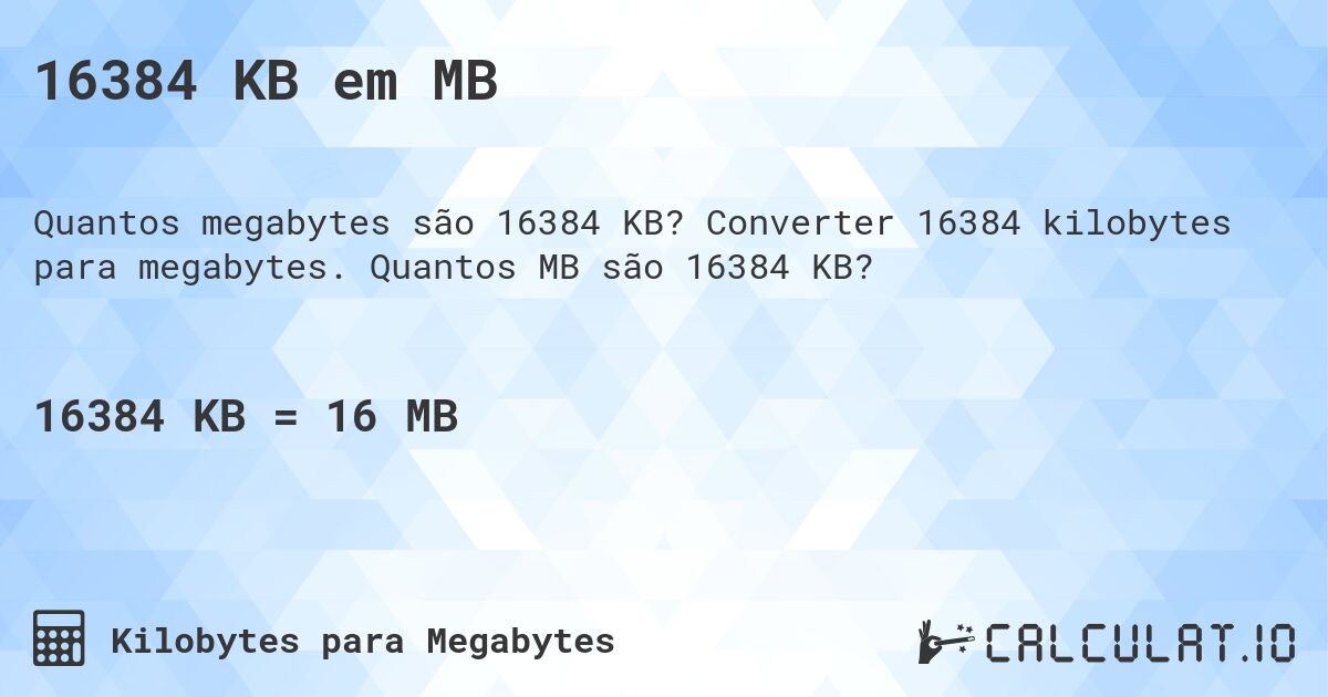 16384 KB em MB. Converter 16384 kilobytes para megabytes. Quantos MB são 16384 KB?