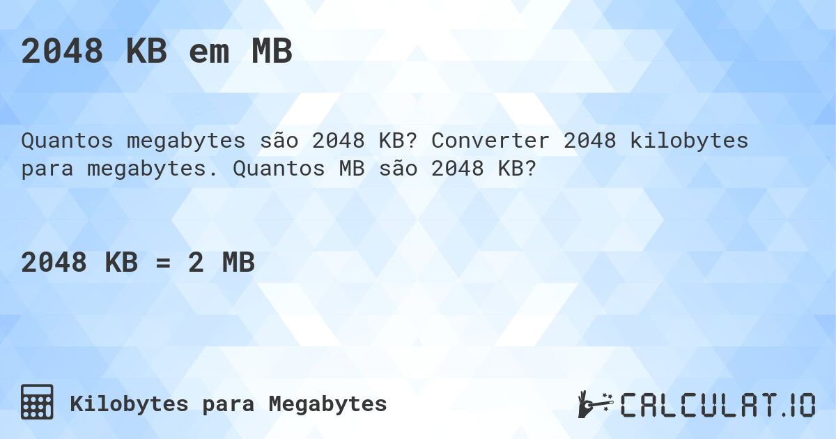 2048 KB em MB. Converter 2048 kilobytes para megabytes. Quantos MB são 2048 KB?