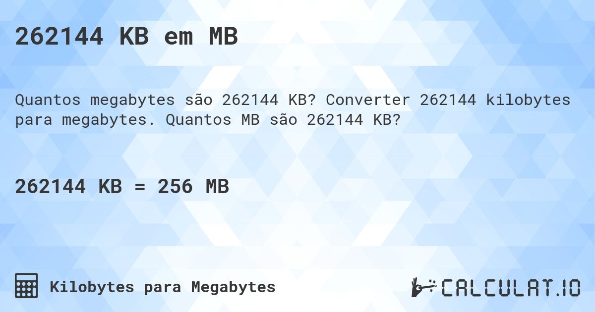 262144 KB em MB. Converter 262144 kilobytes para megabytes. Quantos MB são 262144 KB?