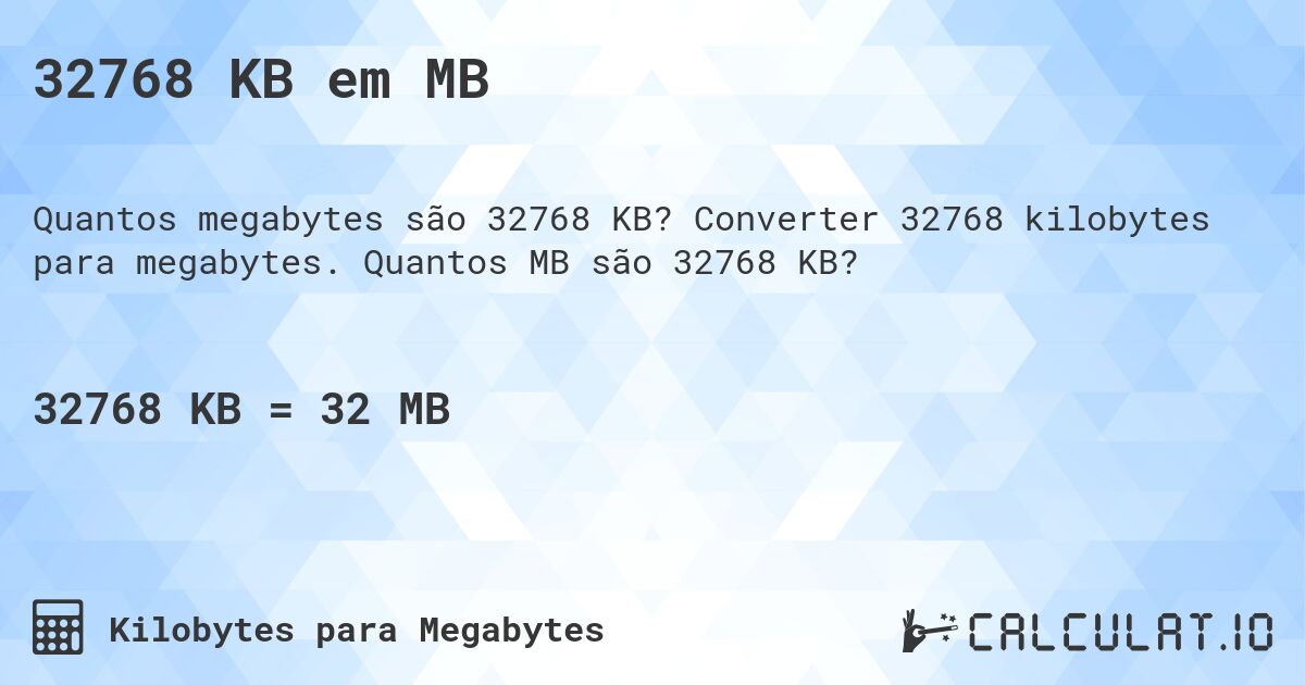 32768 KB em MB. Converter 32768 kilobytes para megabytes. Quantos MB são 32768 KB?