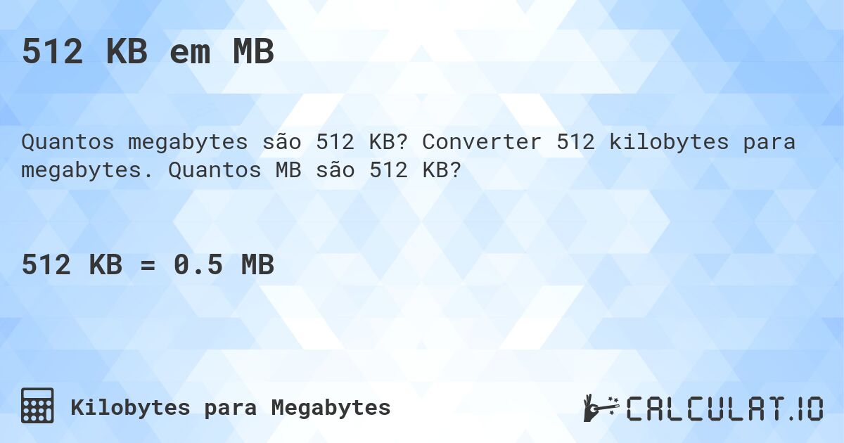 512 KB em MB. Converter 512 kilobytes para megabytes. Quantos MB são 512 KB?