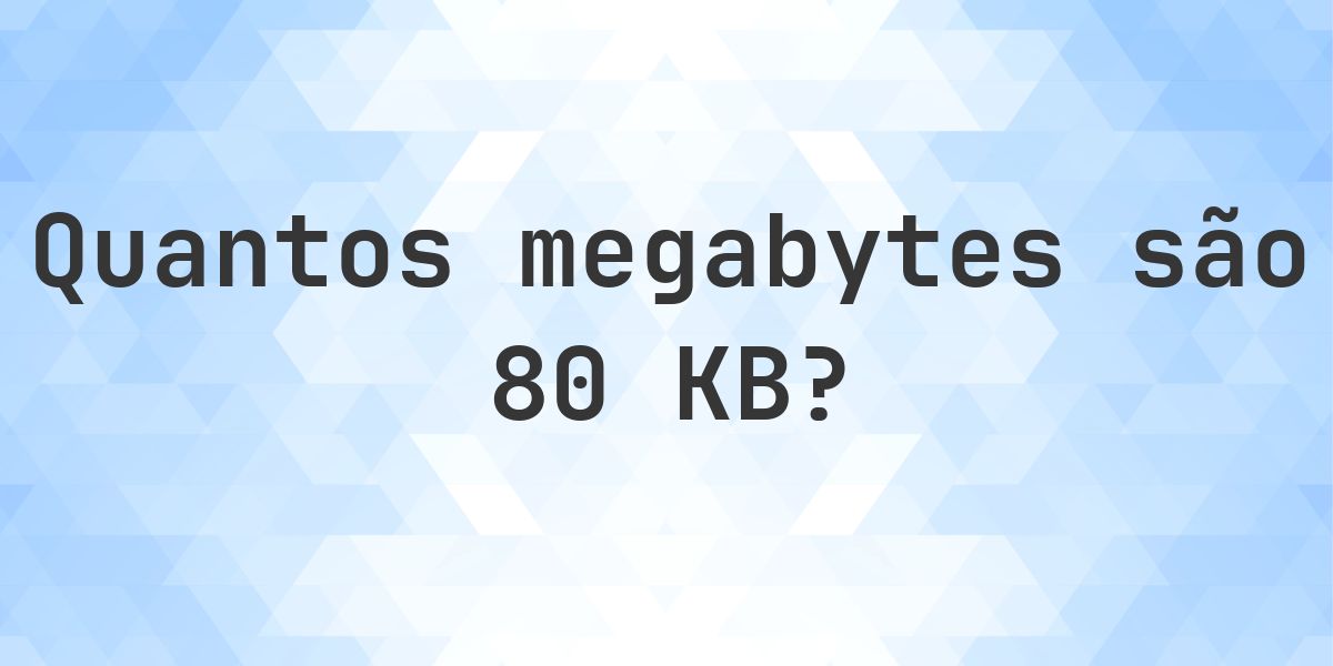 80 KB em MB - Calculatio