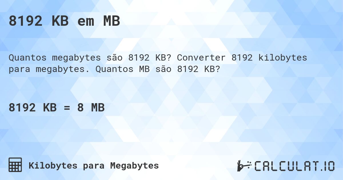 8192 KB em MB. Converter 8192 kilobytes para megabytes. Quantos MB são 8192 KB?