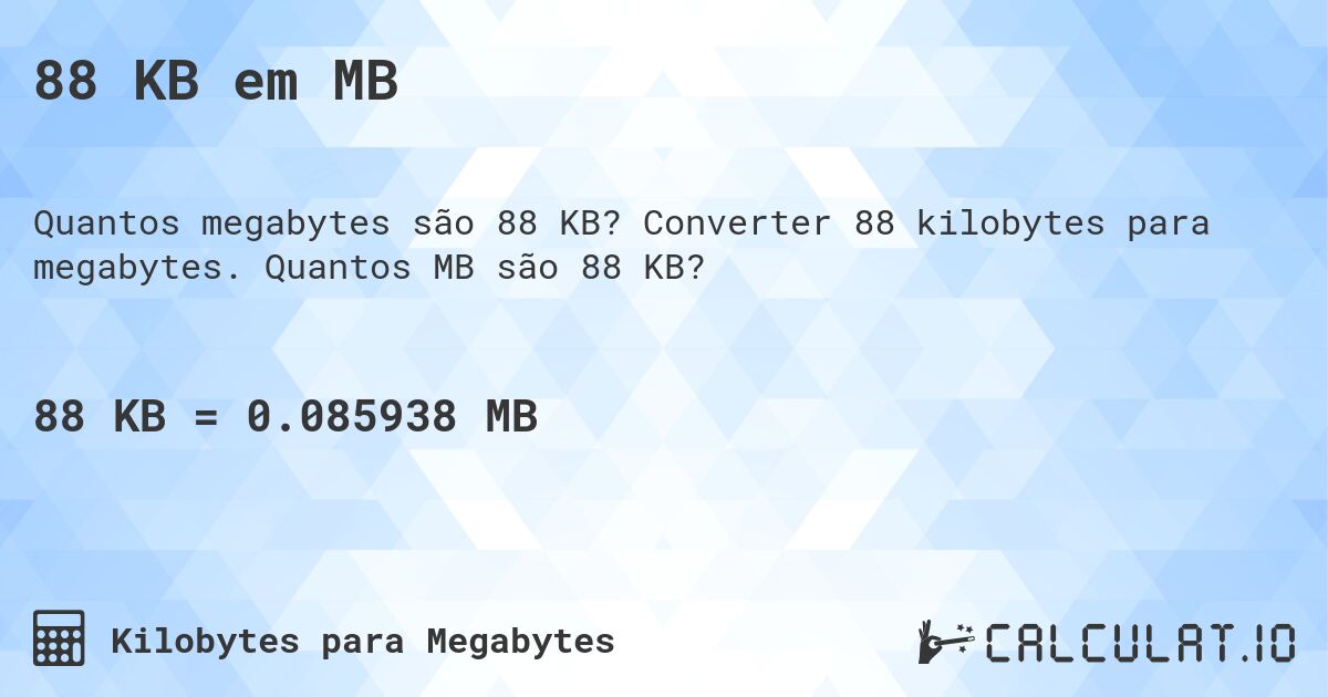 88 KB em MB. Converter 88 kilobytes para megabytes. Quantos MB são 88 KB?