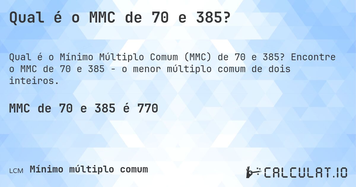 Qual é o MMC de 70 e 385?. Encontre o MMC de 70 e 385 - o menor múltiplo comum de dois inteiros.