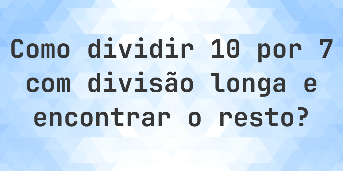 Divisão longa 10 ÷ 7 com resto - calculadora online - Calculatio