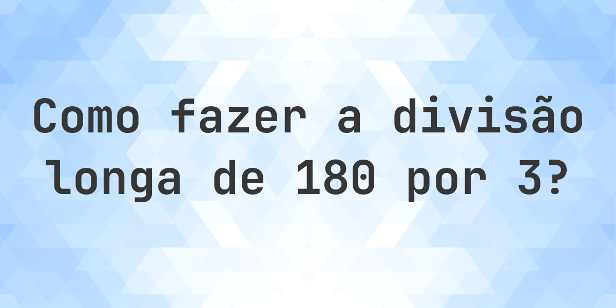 Divisão longa 180 ÷ 3 = 60 - solução passo a passo - Calculatio