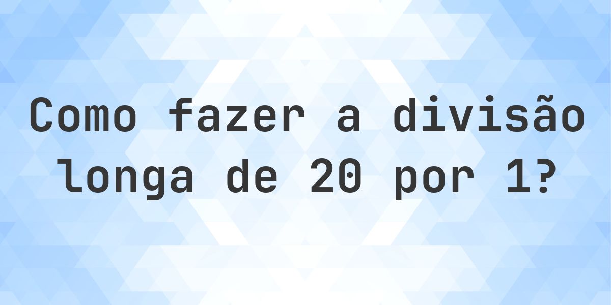 Divisão longa 20 ÷ 1 = 20 - solução passo a passo - Calculatio