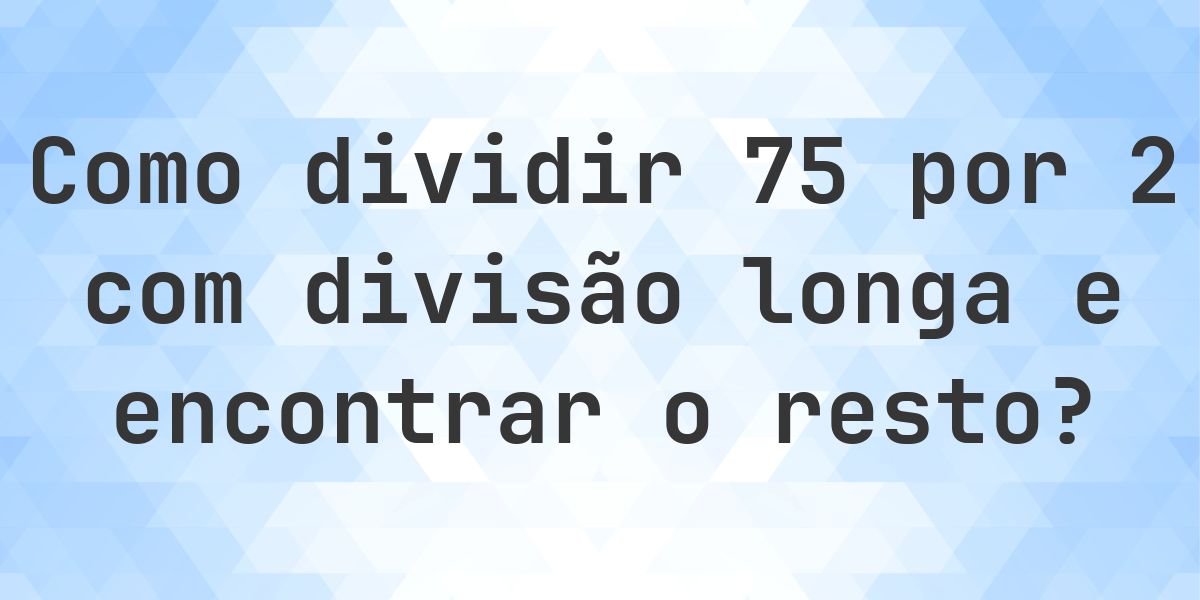 Divisão longa 75 ÷ 2 = 37, resto 1 - Calculatio