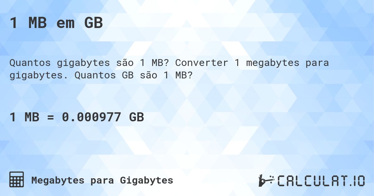 1 MB em GB. Converter 1 megabytes para gigabytes. Quantos GB são 1 MB?