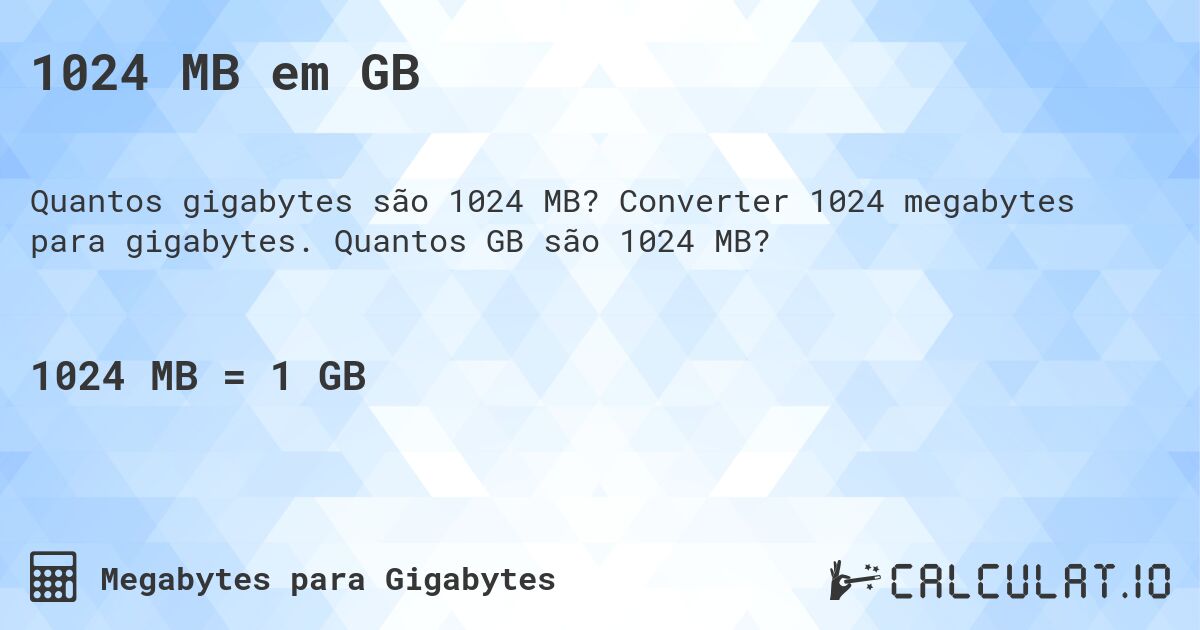 1024 MB em GB. Converter 1024 megabytes para gigabytes. Quantos GB são 1024 MB?