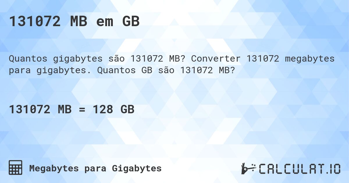 131072 MB em GB. Converter 131072 megabytes para gigabytes. Quantos GB são 131072 MB?
