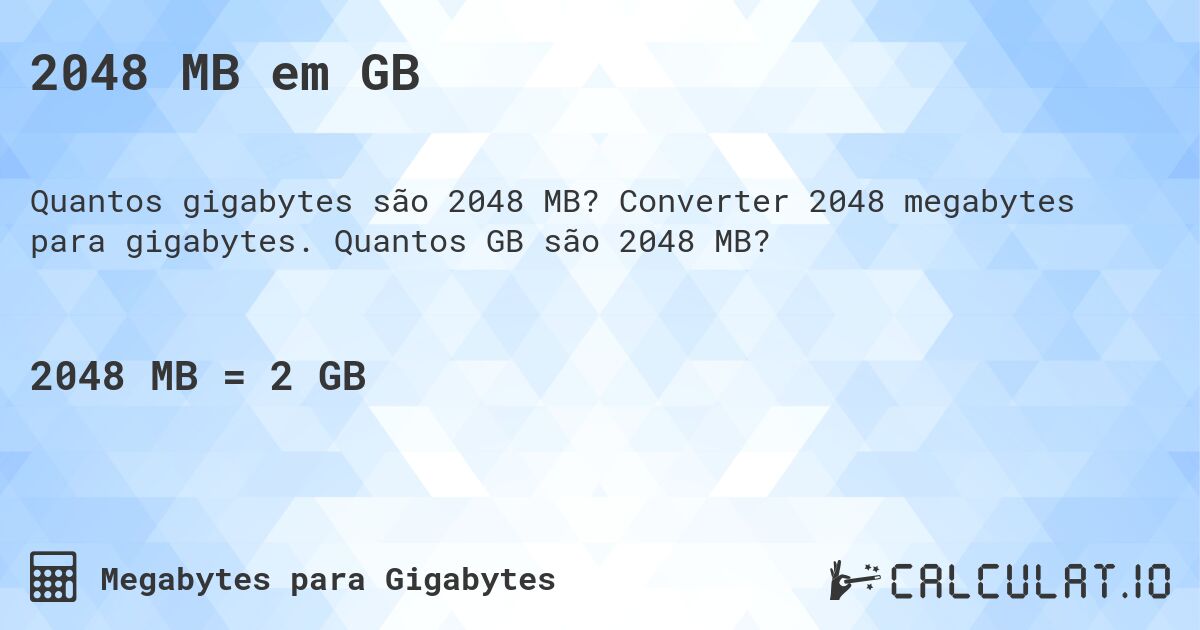2048 MB em GB. Converter 2048 megabytes para gigabytes. Quantos GB são 2048 MB?