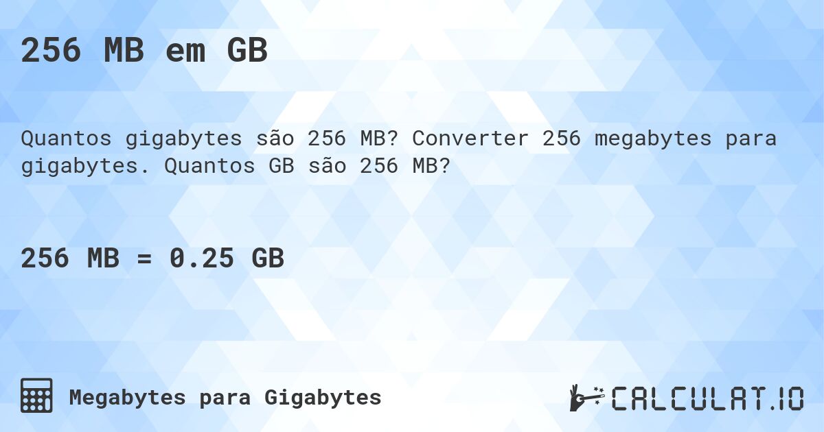 256 MB em GB. Converter 256 megabytes para gigabytes. Quantos GB são 256 MB?