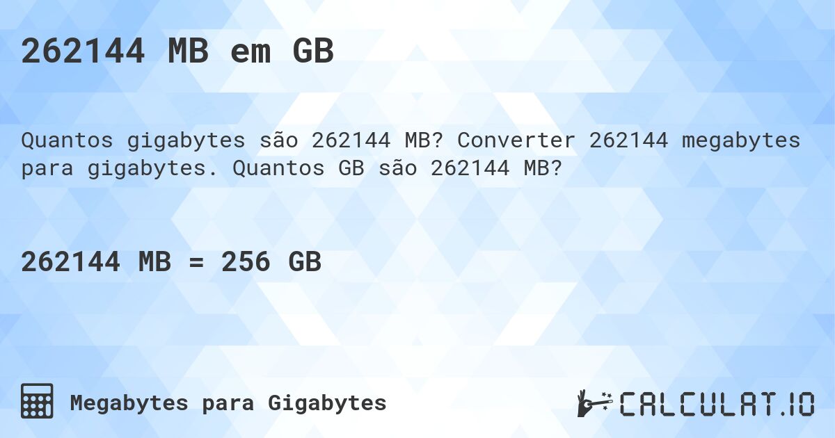 262144 MB em GB. Converter 262144 megabytes para gigabytes. Quantos GB são 262144 MB?