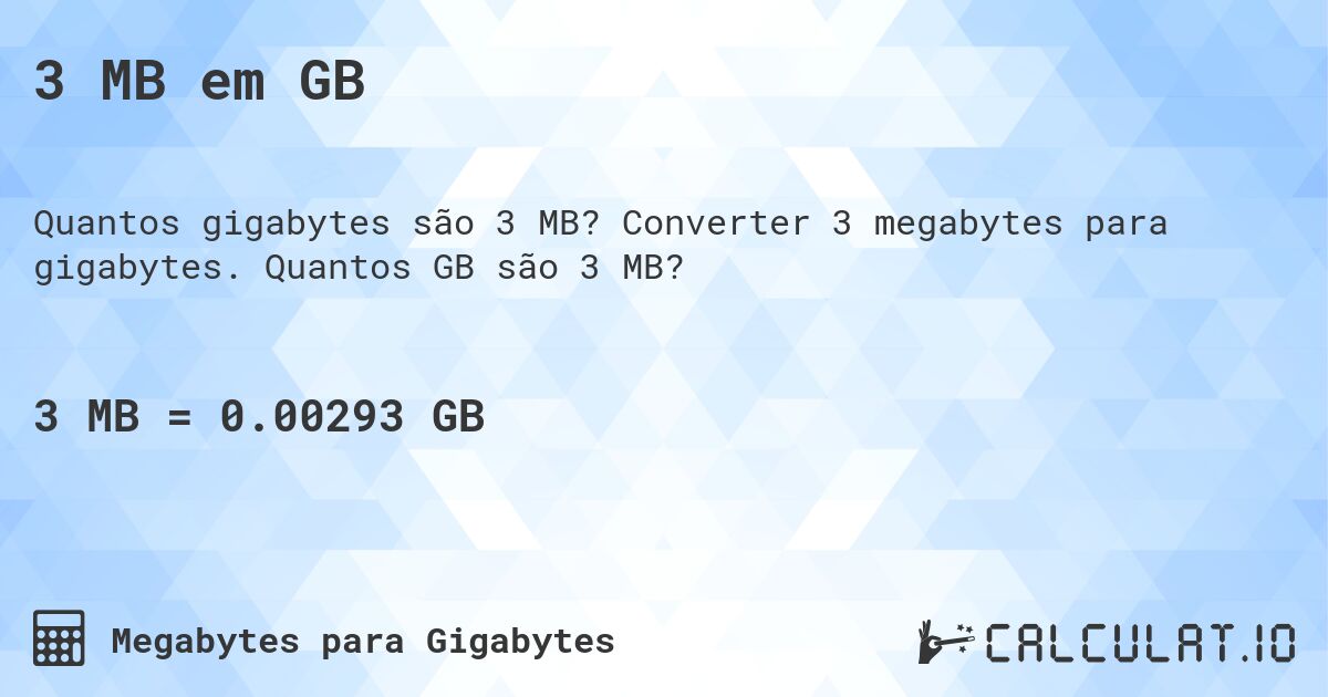 3 MB em GB. Converter 3 megabytes para gigabytes. Quantos GB são 3 MB?