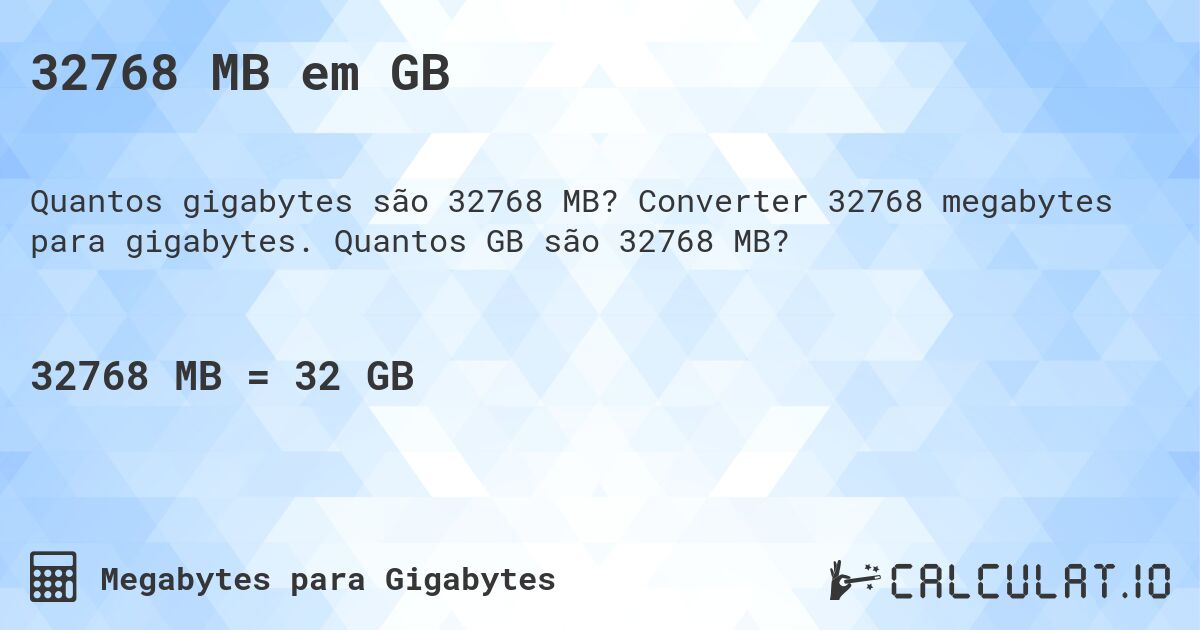32768 MB em GB. Converter 32768 megabytes para gigabytes. Quantos GB são 32768 MB?