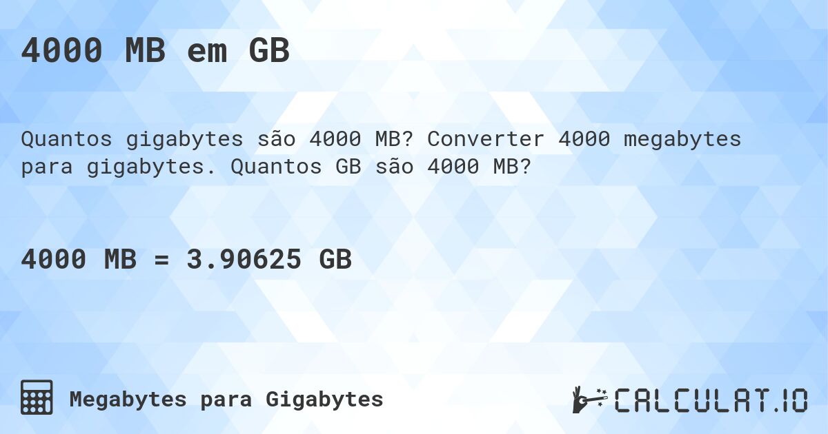 4000 MB em GB. Converter 4000 megabytes para gigabytes. Quantos GB são 4000 MB?