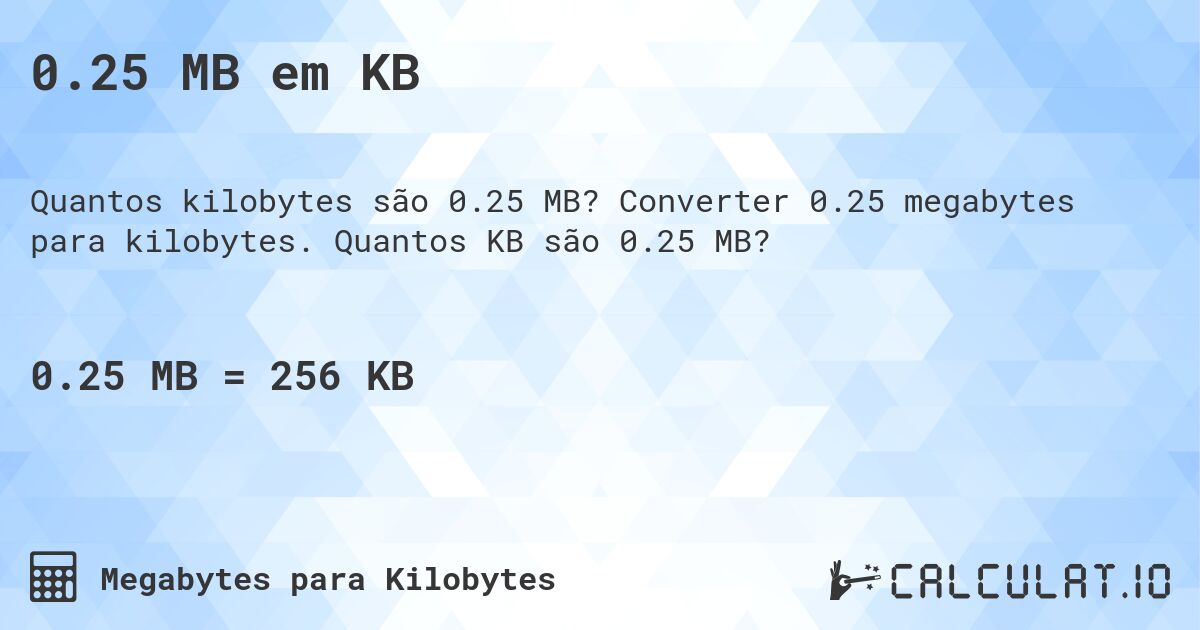 0.25 MB em KB. Converter 0.25 megabytes para kilobytes. Quantos KB são 0.25 MB?