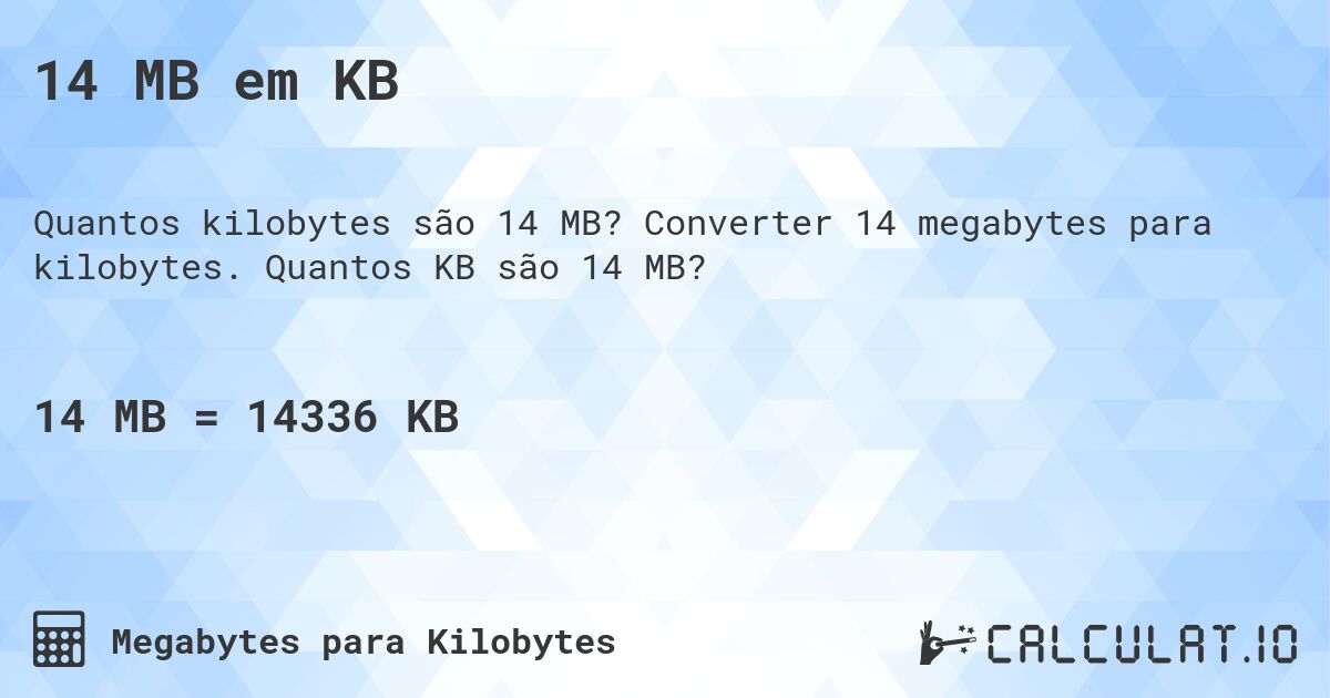 14 MB em KB. Converter 14 megabytes para kilobytes. Quantos KB são 14 MB?