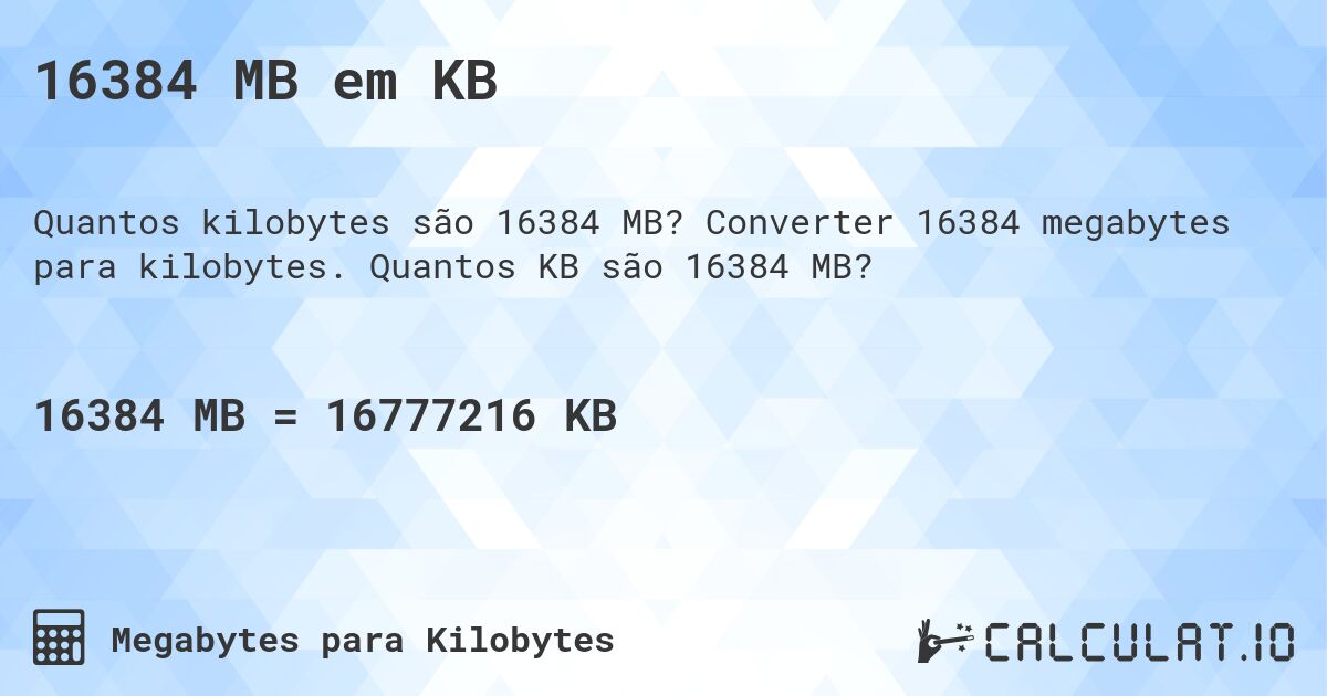 16384 MB em KB. Converter 16384 megabytes para kilobytes. Quantos KB são 16384 MB?