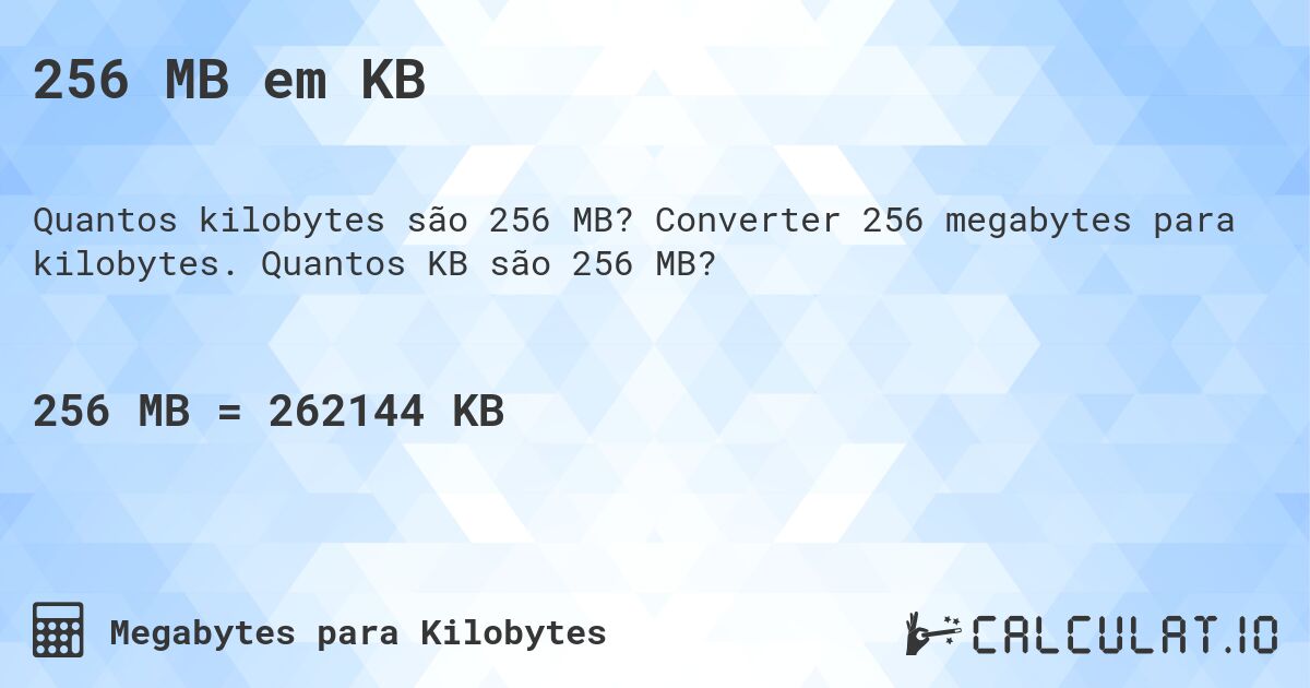 256 MB em KB. Converter 256 megabytes para kilobytes. Quantos KB são 256 MB?