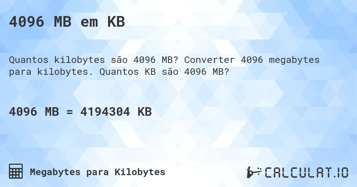 4096 MB em KB. Converter 4096 megabytes para kilobytes. Quantos KB são 4096 MB?