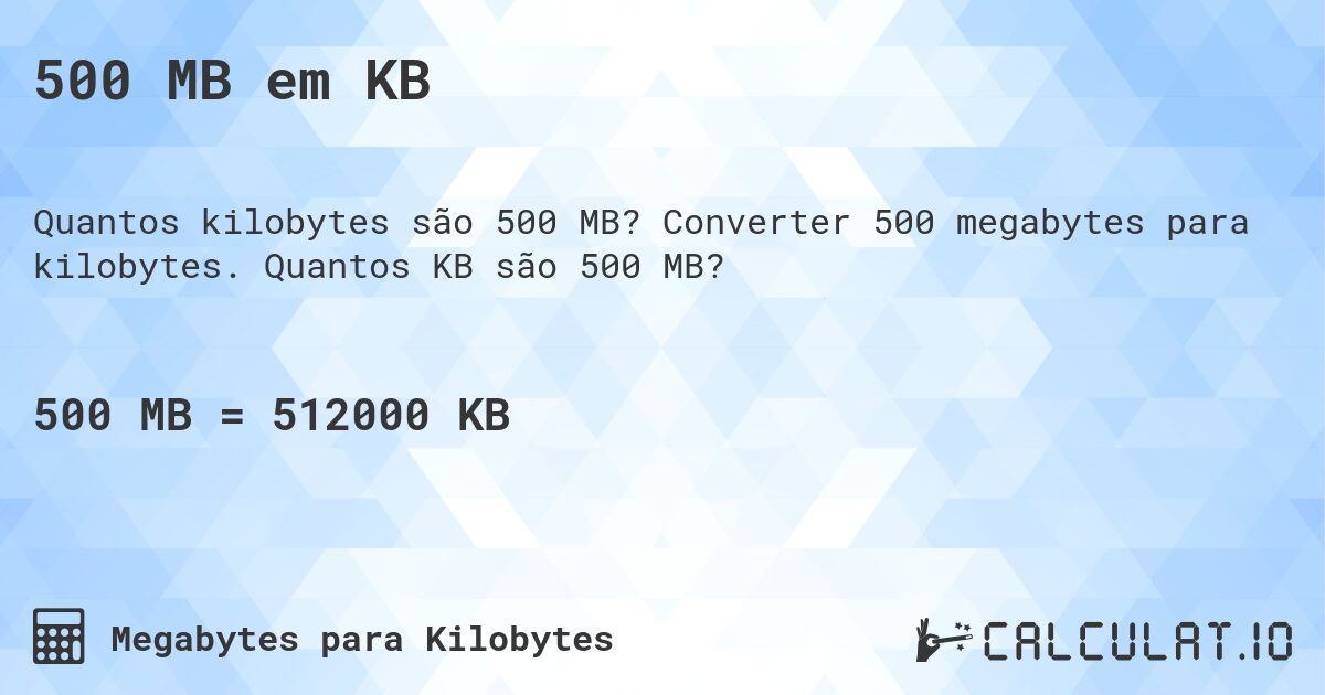 500 MB em KB. Converter 500 megabytes para kilobytes. Quantos KB são 500 MB?